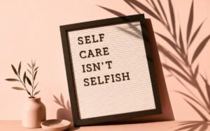 Framed self-care message reading Self Care Isn't Selfish